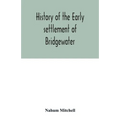 History of the early settlement of Bridgewater, in Plymouth county, Massachusetts, including an extensive Family register
