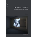 La forma video: Tra cinema e arti visive dopo il digitale