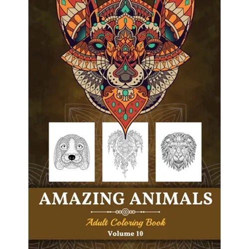 Amazing Animals Grown-ups Coloring Book: Stress Relieving Designs Animals for Grown-ups (Volume 10)