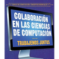 Colaboración En Las Ciencias de Computación: Trabajemos Juntos (Collaboration in Computer Science: Working Together)