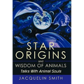 Star Origins and Wisdom of Animals: Talks With Animal Souls