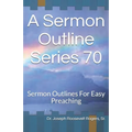 A Sermon Outline Series 70: Sermon Outlines For Easy Preaching