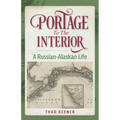Portage to the Interior: A Russian-Alaskan Life