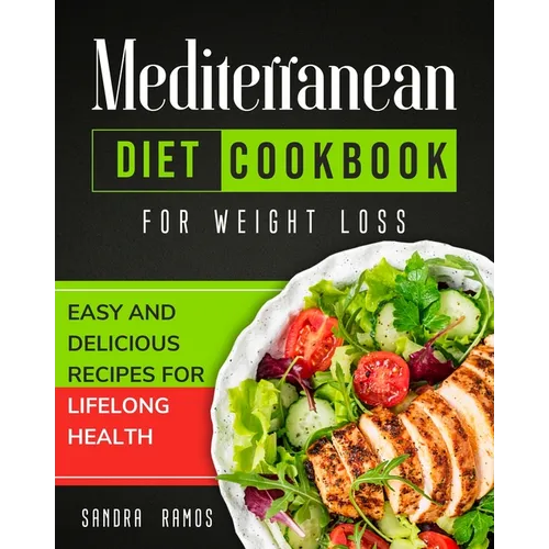 Mediterranean Diet Cookbook for Weight Loss: Easy and Delicious Recipes for Lifelong Health