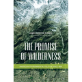 The Promise of Wilderness: American Environmental Politics since 1964