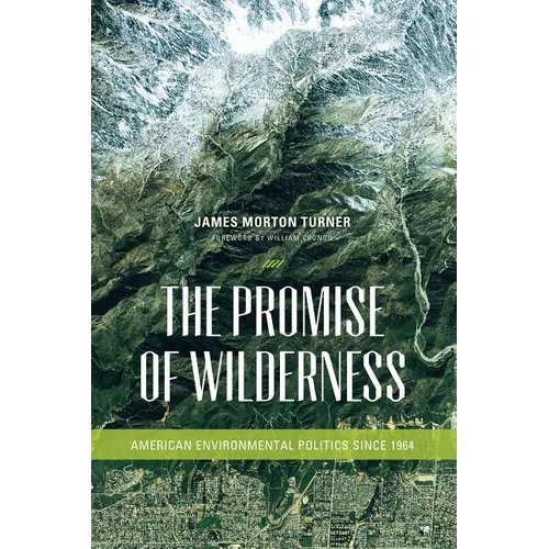 The Promise of Wilderness: American Environmental Politics since 1964