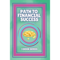 Path to Financial Success: SERIES of 3 POWERFUL books on FINANCIAL FREEDOM AND PERSONAL FINANCE!