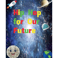 Hip Hop for Our Future: A compilation of modern day nursery rhymes that promote positivity and confidence in children: A compilation of modern