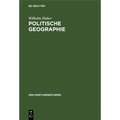 Politische Geographie: Eine Auswahl, Zusammengestellt Zur Einführung in Geopolitisches Denken
