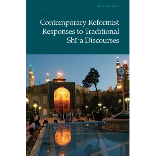 Contemporary Reformist Responses to Traditional Shi'a Discourses