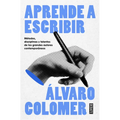 Aprende a Escribir. Métodos, Disciplinas Y Talentos de Los Grandes Autores Contemporáneos/ Learn to Write