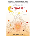 Empowered Soul: 180 Mindful Intentions, Reflections, and Practices to Help Women Develop Deeper Awareness and Capacity for Life's Challenges