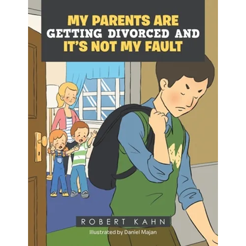 My Parents Are Getting Divorced and It's Not My Fault