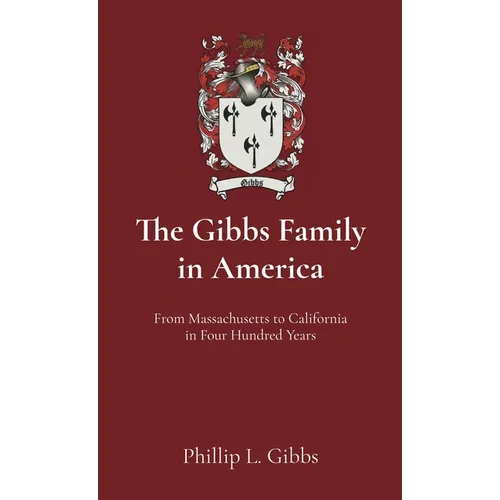 The Gibbs Family in America: From Massachusetts to California in Four Hundred Years