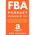 FBA Product Research 101: A First-Time FBA Sellers Guide to Understanding Product Research Behind Amazon's Most Profitable Products