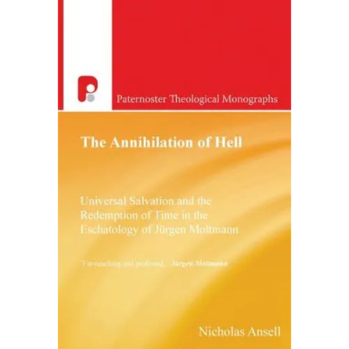 The Annihilation of Hell: Universal Salvation and the Redemption of Time in the Eschatology of Jergen Moltmann