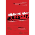 Brands and BullS**t: Excel at the Former and Avoid the Latter. A Branding Primer for Millennial Marketers in a Digital Age.