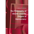 The Philosophy of Ubuntu and the Origins of Democracy
