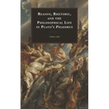 Reason, Rhetoric, and the Philosophical Life in Plato's Phaedrus