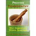 Proving Homeopathy: Why Homeopathy Works - Sometimes