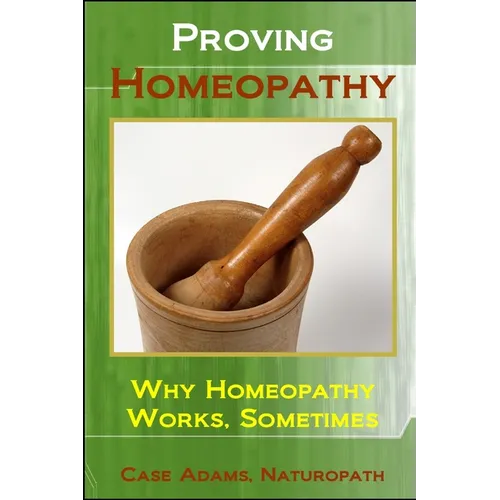 Proving Homeopathy: Why Homeopathy Works - Sometimes