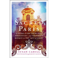 Sacred Paris: A Guide to the Churches, Synagogues, and the Grand Mosque in the City of Light