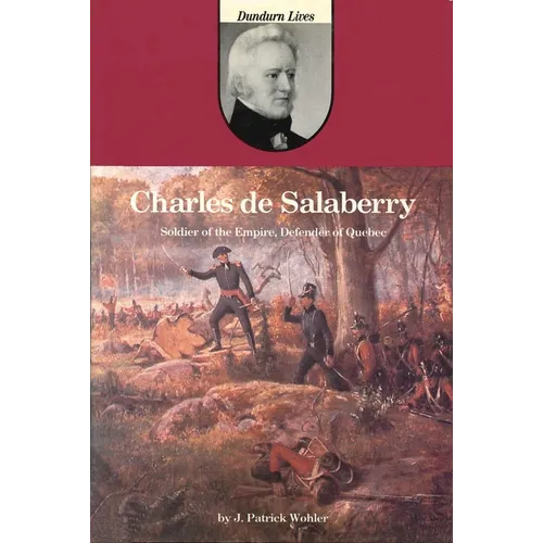 Charles de Salaberry: Soldier of the Empire, Defender of Quebec
