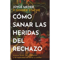 Cómo Sanar Las Heridas del Rechazo (Healing the Wounds of Rejection): Avance Firme, Con Esperanza Y La Capacidad de Volver a Confiar