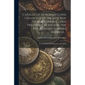 Catalogue of Roman Coins Collected by the Late Rev. Thomas Kerrich ... and Presented by His Son, the Rev. Richard Edward Kerrich ...: To the Society o