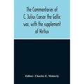 The Commentaries Of C. Julius Caesar The Gallic War, With The Supplement Of Hirtius