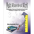 Math Wizards at Work: Challenging Trade and Standards Based Math Problems to Inspire Your Students!