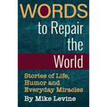 Words to Repair the World: Stories of Life, Humor and Everyday Miracles