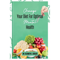 Change Your Diet For Optimal Mental Health
