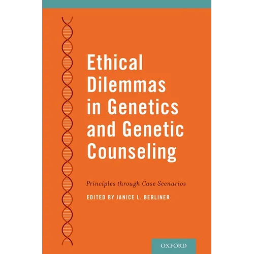 Ethical Dilemmas in Genetics and Genetic Counseling: Principles Through Case Scenarios