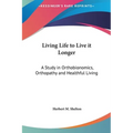 Living Life to Live it Longer: A Study in Orthobionomics, Orthopathy and Healthful Living