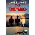 The Honeymoon: A totally addictive psychological thriller full of shocking twists