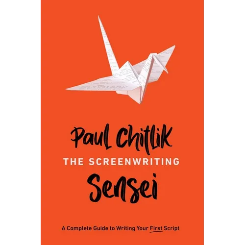 The Screenwriting Sensei: A Complete Guide to Writing Your First Script