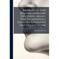 Krankheits - Und Behandlungslehre Der Nasen-, Mund-, Und Rachenhöhle, Sowie Des Kehlkopfes Und Der Luftröhre