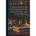 A Treatise on the Doctrines of res Adjudicata and Stare Decisis