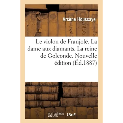 Le Violon de Franjolé. La Dame Aux Diamants. La Reine de Golconde. Nouvelle Édition