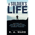 A Soldier's Life: The Story of a Soldier's Consistent Faith and Trust in God's Covenant Promises