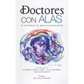Doctores Con Alas: 12 Historias De Médicos Migrantes