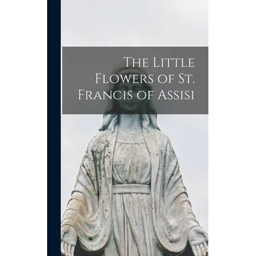The Little Flowers of St. Francis of Assisi