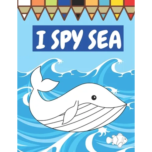 I Spy Sea: A Fun Guessing Game For Children Seaside Theme Sea Animals Underwater Thame Picture Book Coloring Book