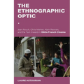 The Ethnographic Optic: Jean Rouch, Chris Marker, Alain Resnais, and the Turn Inward in 1960s French Cinema