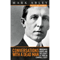 Conversations with a Dead Man: Indigenous Rights and the Legacy of Duncan Campbell Scott