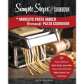 My Marcato Pasta Maker Homemade Pasta Cookbook, A Simple Steps Brand Cookbook: 101 Pastas, Traditional & Modern Recipes, How to Make Pasta by Hand, Ar