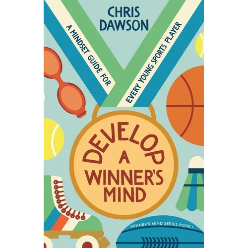 Develop a Winner's Mind: A Mindset Guide for Every Young Sports Player