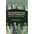 The Undeserving Polish Migrants: Homeless in a Place Called Home