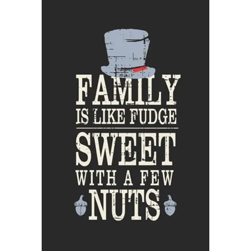 Family Is Like Fudge, Sweet With A Few Nuts: Funny Quote For Families Grey Hat With Black/ Gifts/ Birthday/Christmas 6x9